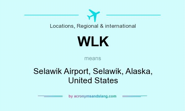 What does WLK mean? It stands for Selawik Airport, Selawik, Alaska, United States