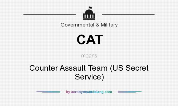 What does CAT mean? It stands for Counter Assault Team (US Secret Service)