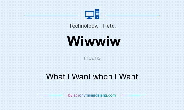 What does Wiwwiw mean? It stands for What I Want when I Want
