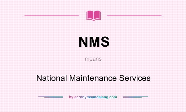 What does NMS mean? It stands for National Maintenance Services