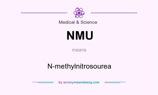 What does NMU mean? It stands for N-methylnitrosourea