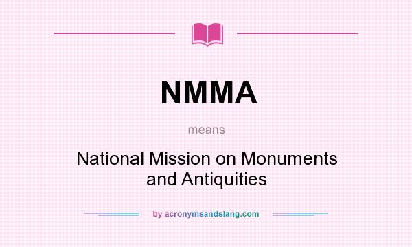 What does NMMA mean? It stands for National Mission on Monuments and Antiquities