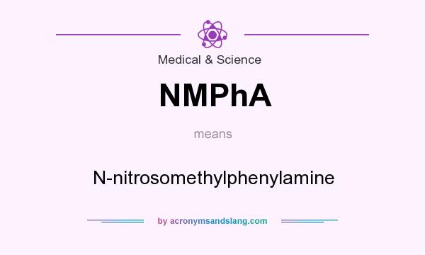 What does NMPhA mean? It stands for N-nitrosomethylphenylamine