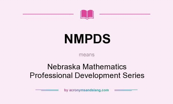 What does NMPDS mean? It stands for Nebraska Mathematics Professional Development Series