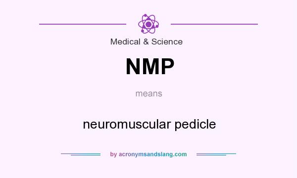What does NMP mean? It stands for neuromuscular pedicle