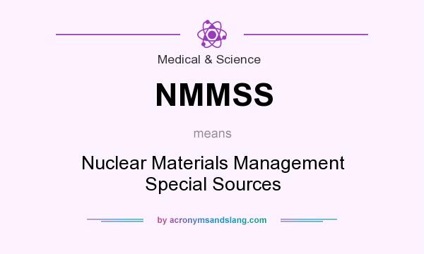 What does NMMSS mean? It stands for Nuclear Materials Management Special Sources