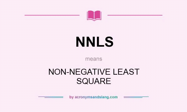 What does NNLS mean? It stands for NON-NEGATIVE LEAST SQUARE
