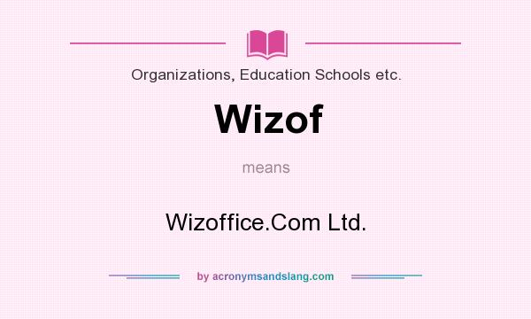 What does Wizof mean? It stands for Wizoffice.Com Ltd.