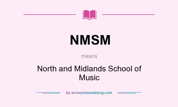 What does NMSM mean? It stands for North and Midlands School of Music