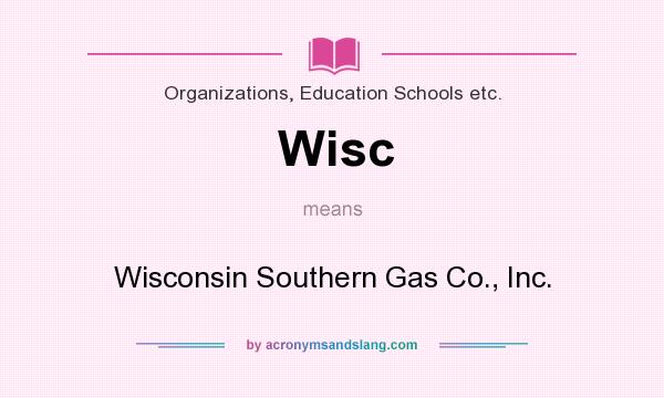 What does Wisc mean? It stands for Wisconsin Southern Gas Co., Inc.