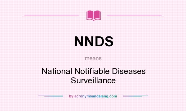 What does NNDS mean? It stands for National Notifiable Diseases Surveillance