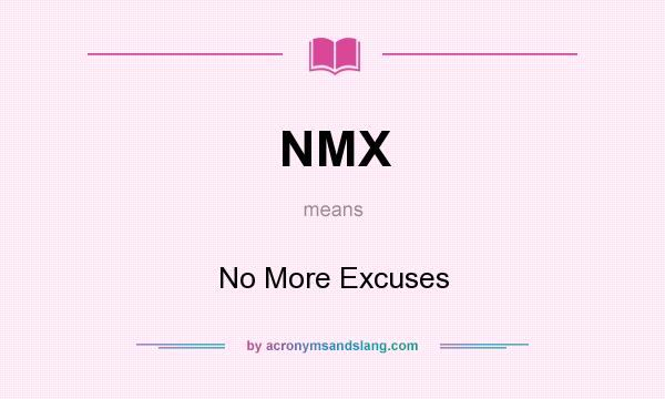 What does NMX mean? It stands for No More Excuses