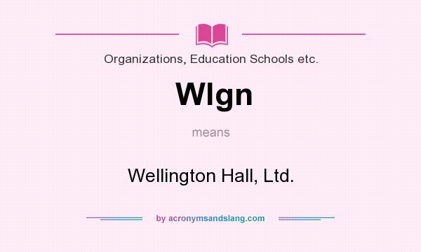 What does Wlgn mean? It stands for Wellington Hall, Ltd.
