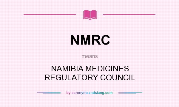 What does NMRC mean? It stands for NAMIBIA MEDICINES REGULATORY COUNCIL