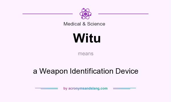 What does Witu mean? It stands for a Weapon Identification Device
