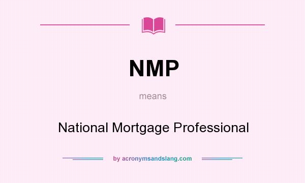 What does NMP mean? It stands for National Mortgage Professional