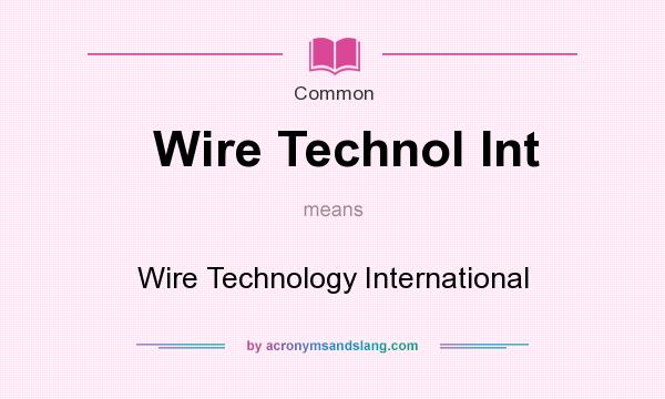 What does Wire Technol Int mean? It stands for Wire Technology International