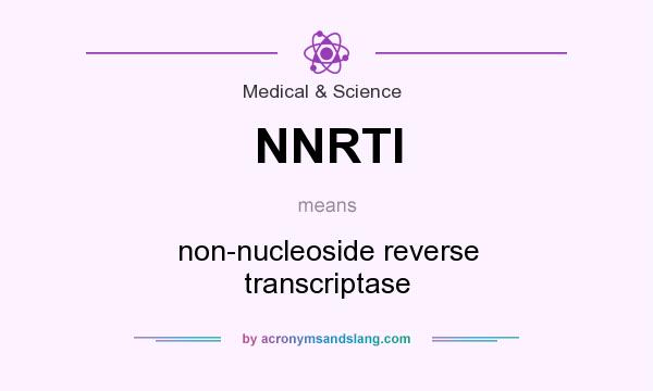 What does NNRTI mean? It stands for non-nucleoside reverse transcriptase