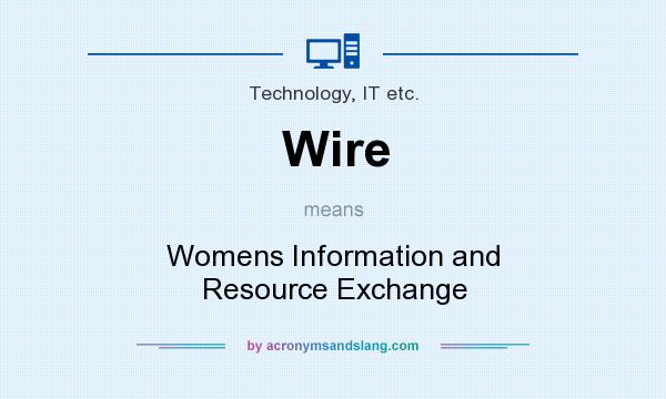 What does Wire mean? It stands for Womens Information and Resource Exchange