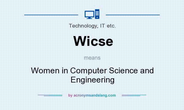 What does Wicse mean? It stands for Women in Computer Science and Engineering