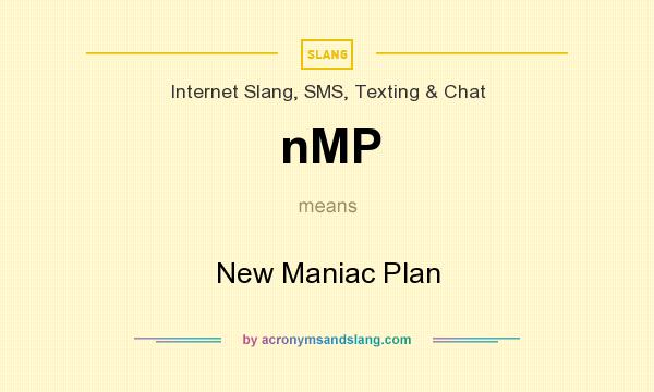 What does nMP mean? It stands for New Maniac Plan