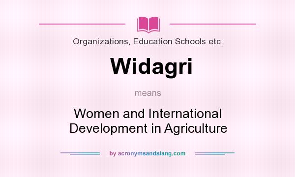 What does Widagri mean? It stands for Women and International Development in Agriculture