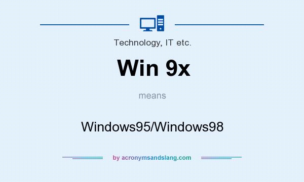 What does Win 9x mean? It stands for Windows95/Windows98