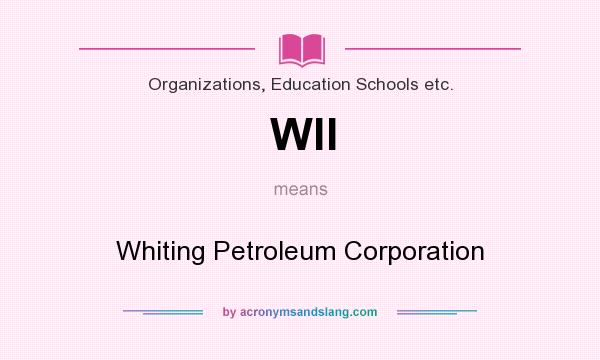 What does Wll mean? It stands for Whiting Petroleum Corporation