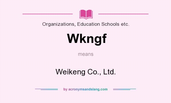 What does Wkngf mean? It stands for Weikeng Co., Ltd.