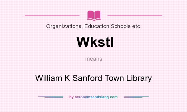 What does Wkstl mean? It stands for William K Sanford Town Library