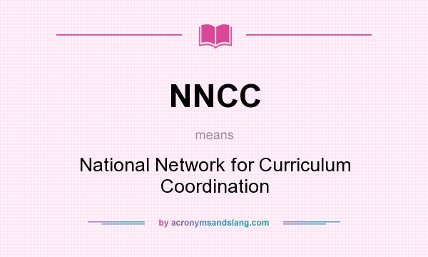 What does NNCC mean? It stands for National Network for Curriculum Coordination