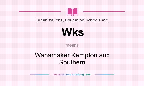 What does Wks mean? It stands for Wanamaker Kempton and Southern
