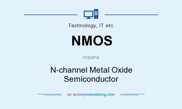 What does NMOS mean? It stands for N-channel Metal Oxide Semiconductor