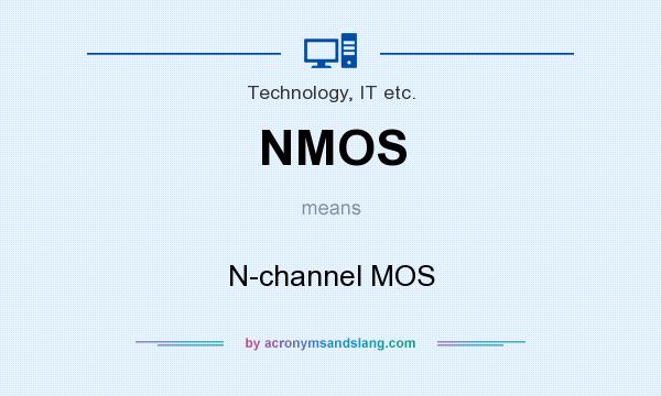 What does NMOS mean? It stands for N-channel MOS