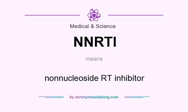 What does NNRTI mean? It stands for nonnucleoside RT inhibitor
