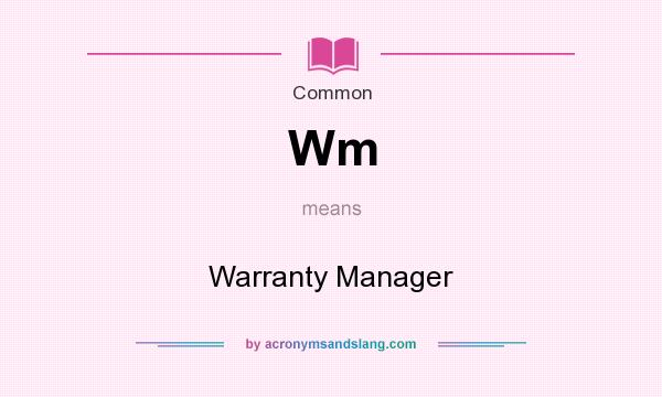 What does Wm mean? It stands for Warranty Manager