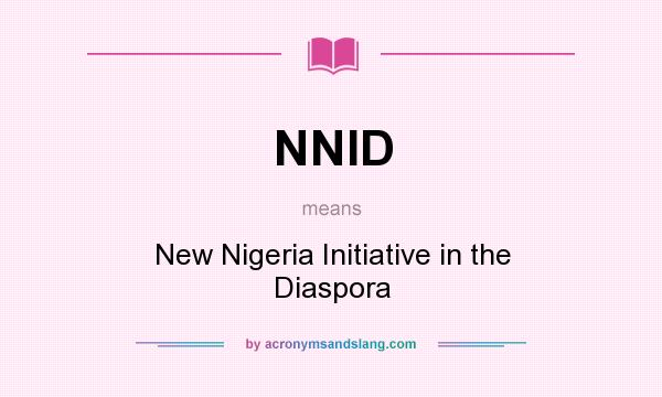 What does NNID mean? It stands for New Nigeria Initiative in the Diaspora
