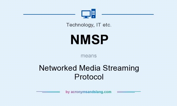 What does NMSP mean? It stands for Networked Media Streaming Protocol