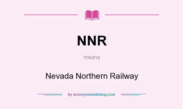 What does NNR mean? It stands for Nevada Northern Railway