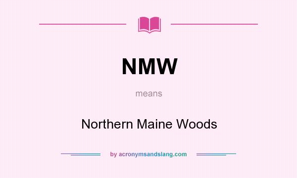 What does NMW mean? It stands for Northern Maine Woods