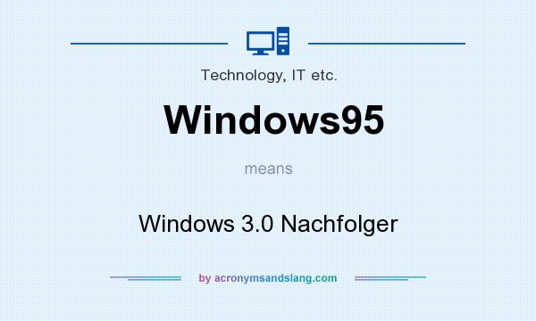 What does Windows95 mean? It stands for Windows 3.0 Nachfolger