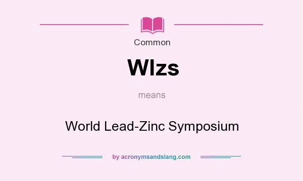 What does Wlzs mean? It stands for World Lead-Zinc Symposium