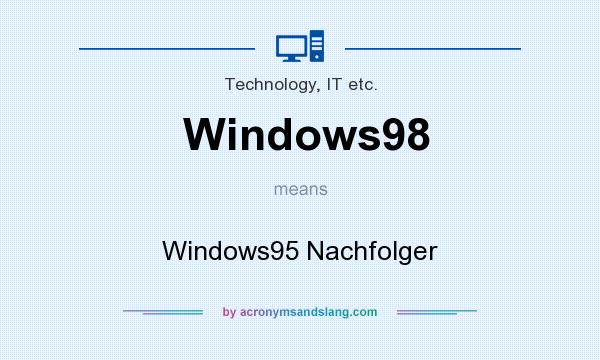 What does Windows98 mean? It stands for Windows95 Nachfolger