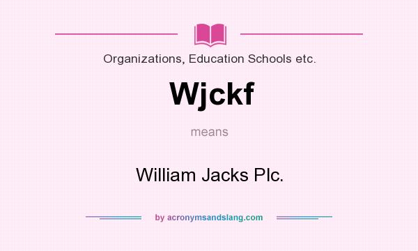 What does Wjckf mean? It stands for William Jacks Plc.