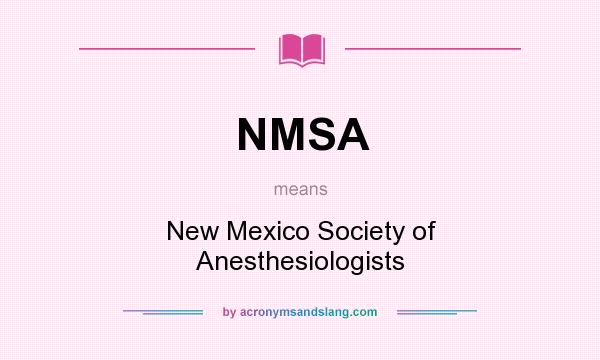 What does NMSA mean? It stands for New Mexico Society of Anesthesiologists