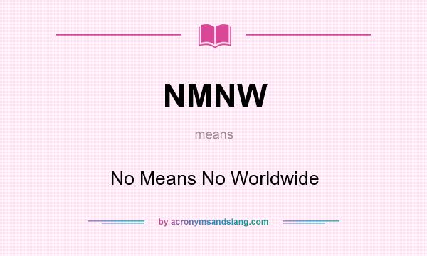 What does NMNW mean? It stands for No Means No Worldwide