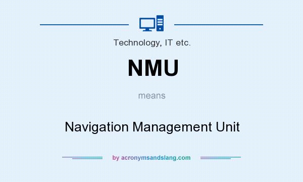 What does NMU mean? It stands for Navigation Management Unit