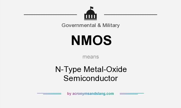 What does NMOS mean? It stands for N-Type Metal-Oxide Semiconductor