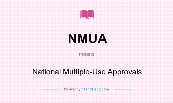 What does NMUA mean? It stands for National Multiple-Use Approvals