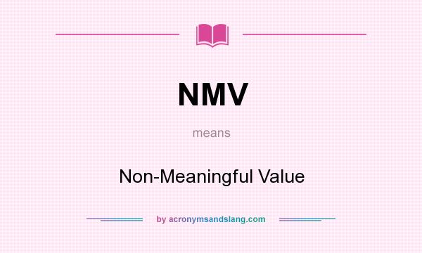 What does NMV mean? It stands for Non-Meaningful Value